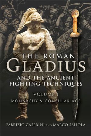 The Roman Gladius and the Ancient Fighting Techniques