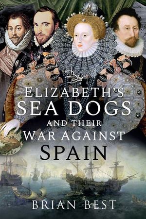 Buy Elizabeth's Sea Dogs and their War Against Spain at Amazon