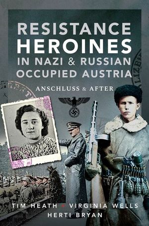 Buy Resistance Heroines in Nazi & Russian Occupied Austria at Amazon