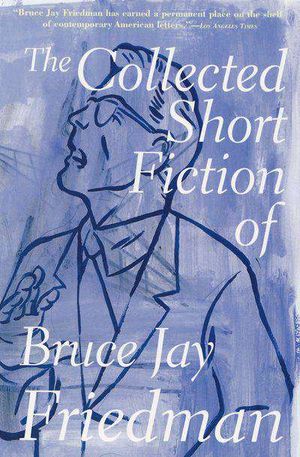 Buy The Collected Short Fiction of Bruce Jay Friedman at Amazon