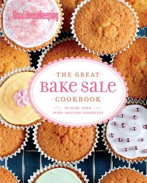 Good Housekeeping: The Great Bake Sale Cookbook