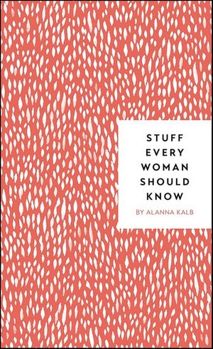 Stuff Every Woman Should Know