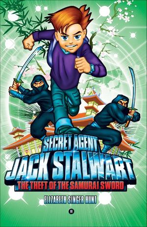 Secret Agent Jack Stalwart: Book 11: Theft of the Samurai Sword: Japan