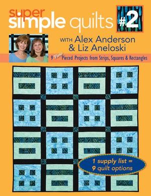Super Simple Quilts #2 with Alex Anderson & Liz Aneloski