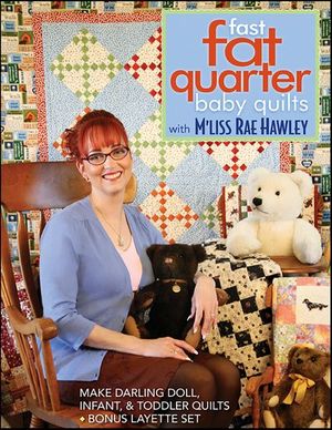 Fast Fat Quarter Baby Quilts with M'Liss Rae Hawley