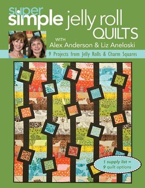 Super Simple Jelly Roll Quilts with Alex Anderson and Liz Aneloski
