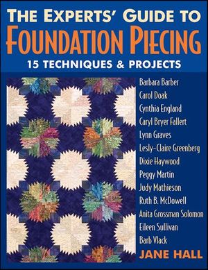 The Experts' Guide To Foundation Piecing