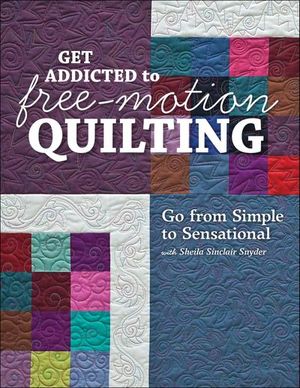 Get Addicted to Free-Motion Quilting