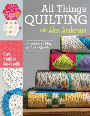 All Things Quilting with Alex Anderson