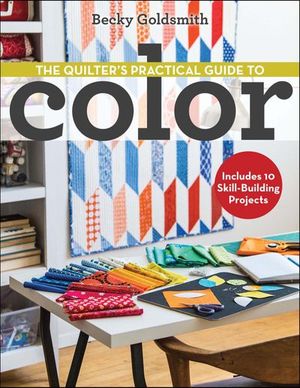 The Quilter's Practical Guide to Color