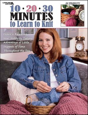 10 20 30 Minutes to Learn to Knit