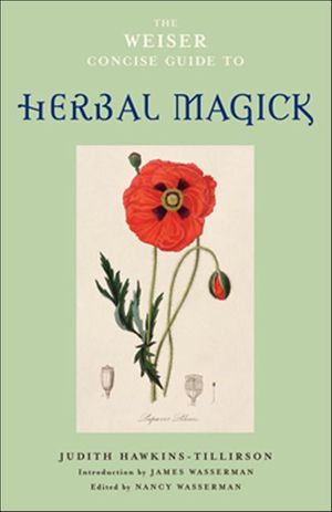 The Weiser Concise Guide to Herbal Magick