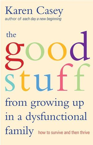 Buy The Good Stuff from Growing Up in a Dysfunctional Family at Amazon