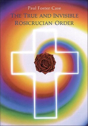 The True and Invisible Rosicrucian Order