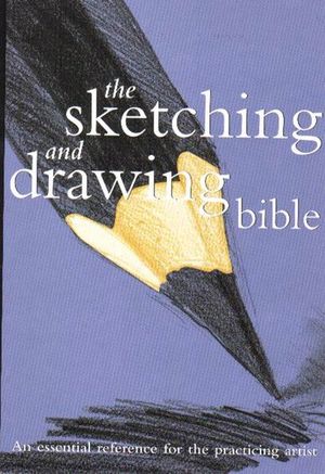 The Sketching and Drawing Bible