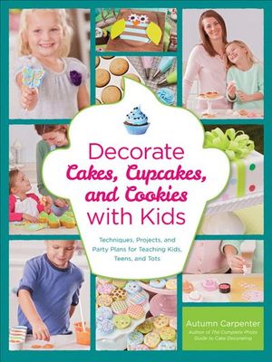 Decorate Cakes, Cupcakes, and Cookies with Kids