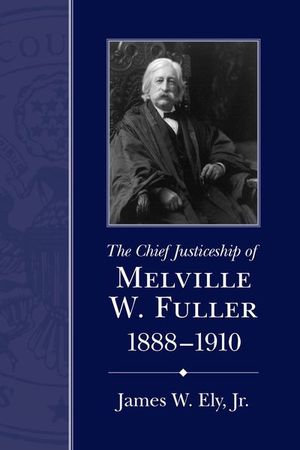 Buy The Chief Justiceship of Melville W. Fuller, 1888–1910 at Amazon