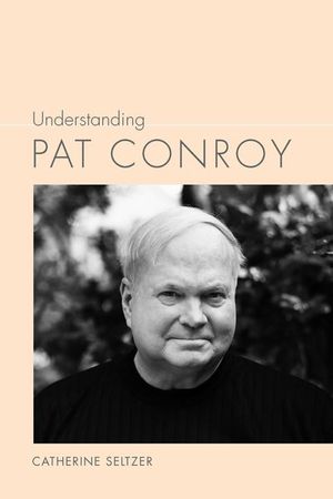 Buy Understanding Pat Conroy at Amazon