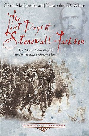 Buy The Last Days of Stonewall Jackson at Amazon
