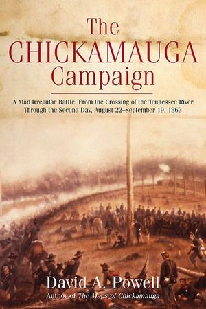 The Chickamauga Campaign: A Mad Irregular Battle