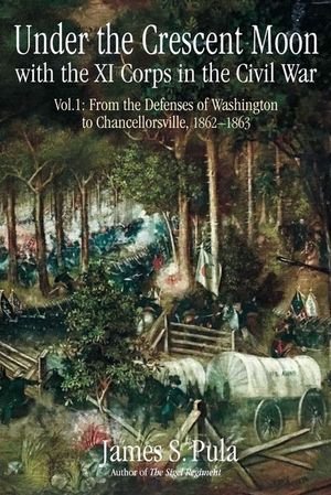 Buy Under the Crescent Moon with the XI Corps in the Civil War, Volume 1 at Amazon
