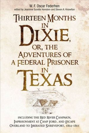 Thirteen Months in Dixie, or, the Adventures of a Federal Prisoner in Texas