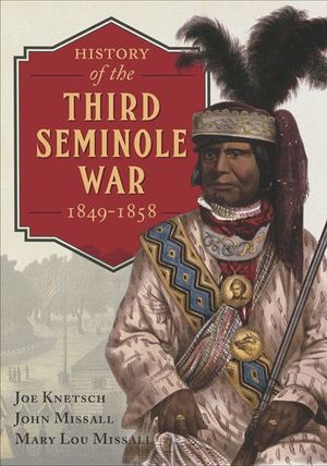 Buy History of the Third Seminole War, 1849–1858 at Amazon