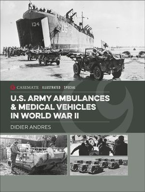 U.S. Army Ambulances & Medical Vehicles in World War II