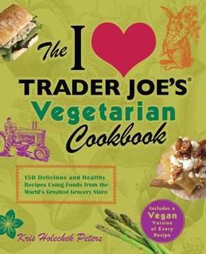 Buy The I Love Trader Joe's Vegetarian Cookbook at Amazon