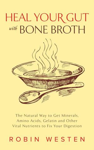 Heal Your Gut with Bone Broth