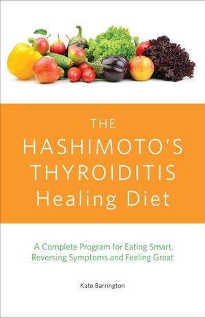 Buy The Hashimoto's Thyroiditis Healing Diet at Amazon