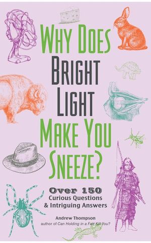 Buy Why Does Bright Light Make You Sneeze? at Amazon