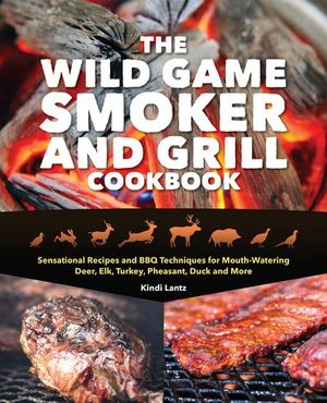Buy The Wild Game Smoker and Grill Cookbook at Amazon