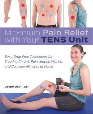 Maximum Pain Relief with Your TENS Unit