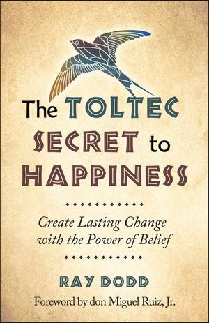 The Toltec Secret to Happiness