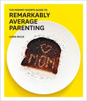 Buy The Mommy Shorts Guide to Remarkably Average Parenting at Amazon