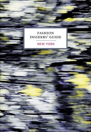 The Fashion Insiders' Guide to New York