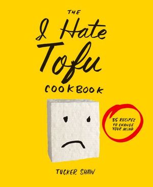 Buy The I Hate Tofu Cookbook at Amazon