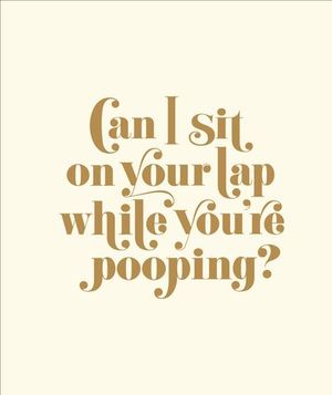 Buy Can I Sit on Your Lap While You're Pooping? at Amazon