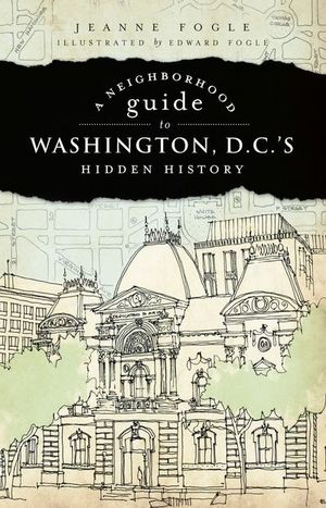 Buy A Neighborhood Guide to Washington, D.C.'s Hidden History at Amazon
