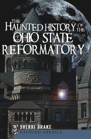 Buy The Haunted History of the Ohio State Reformatory at Amazon