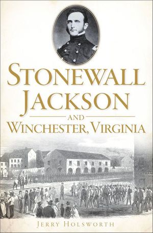 Stonewall Jackson and Winchester, Virginia