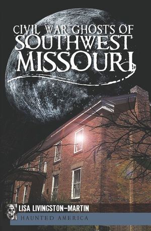 Civil War Ghosts of Southwest Missouri