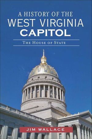 A History of the West Virginia Capitol