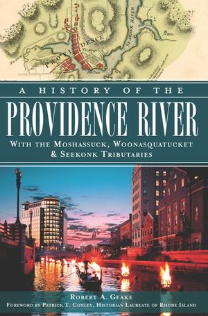 A History of the Providence River with the Moshassuck, Woonasquatucket, & Seekonk Tributaries
