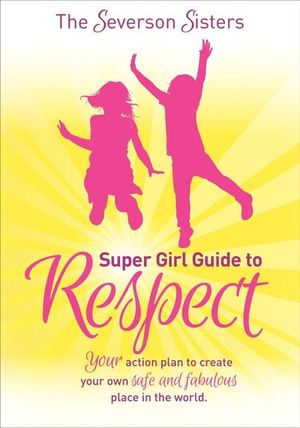 The Severson Sisters Super Girl Guide to Respect