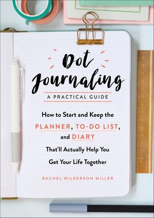 Dot Journaling, A Practical Guide