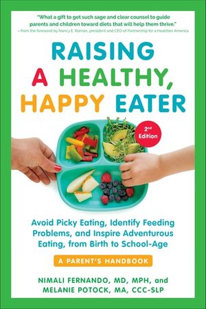 Raising a Healthy, Happy Eater: A Parent's Handbook, Second Edition