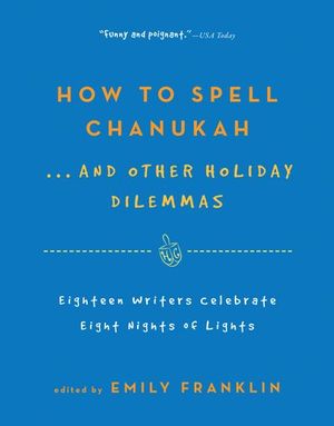 How to Spell Chanukah . . . And Other Holiday Dilemmas