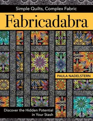 Fabricadabra: Simple Quilts, Complex Fabrics